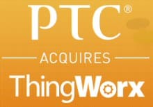 PTC rachète ThingWorx, un leader des plates-formes dédiées à l’Internet des Objets (IoT)