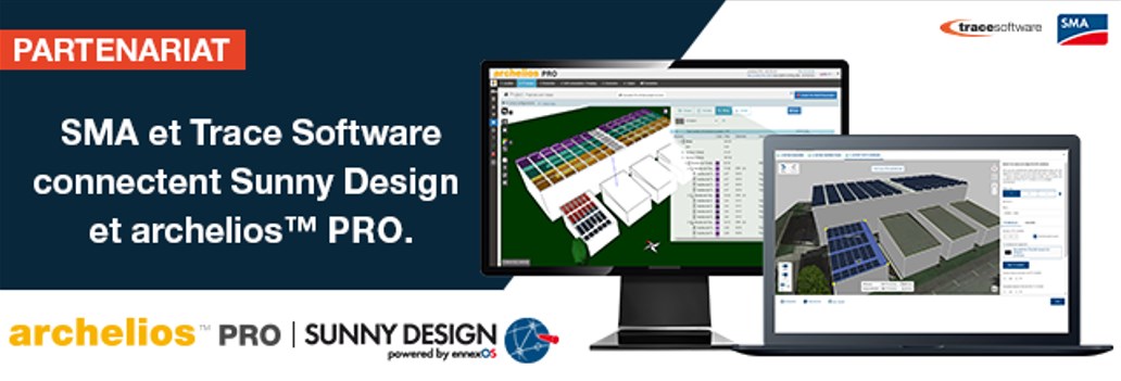Partenariat : SMA et Trace Software International connectent Sunny Design et le logiciel photovoltaïque archelios™ PRO